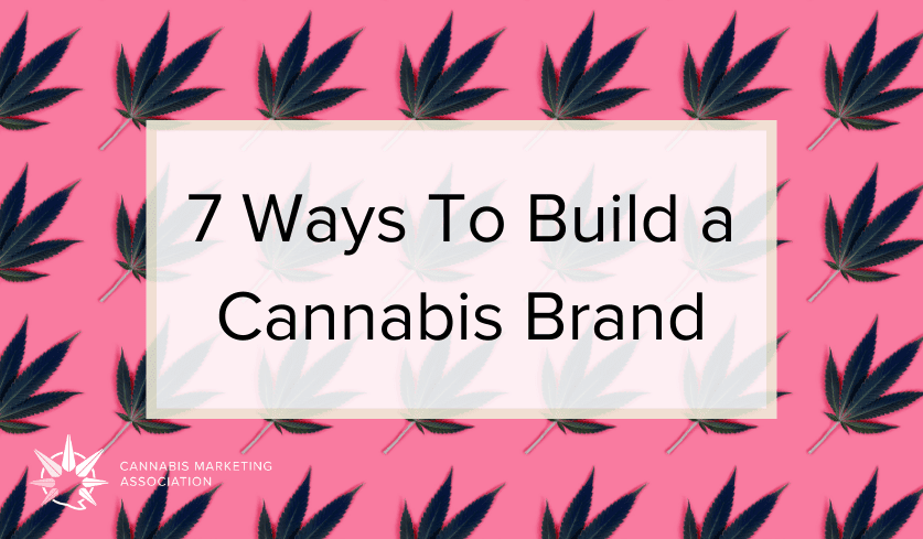 7 Ways To Build a Cannabis Brand