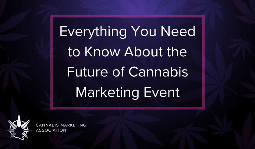 Everything You Need to Know About the Future of Cannabis Marketing Event
