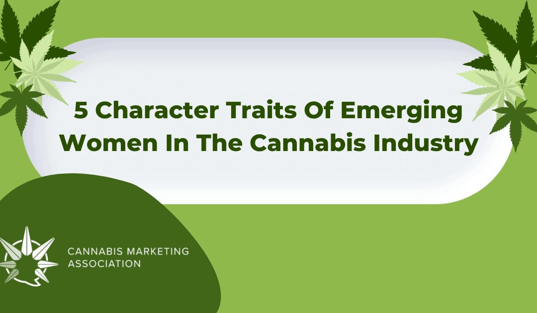 5 Character Traits Of Emerging Women In The Cannabis Industry